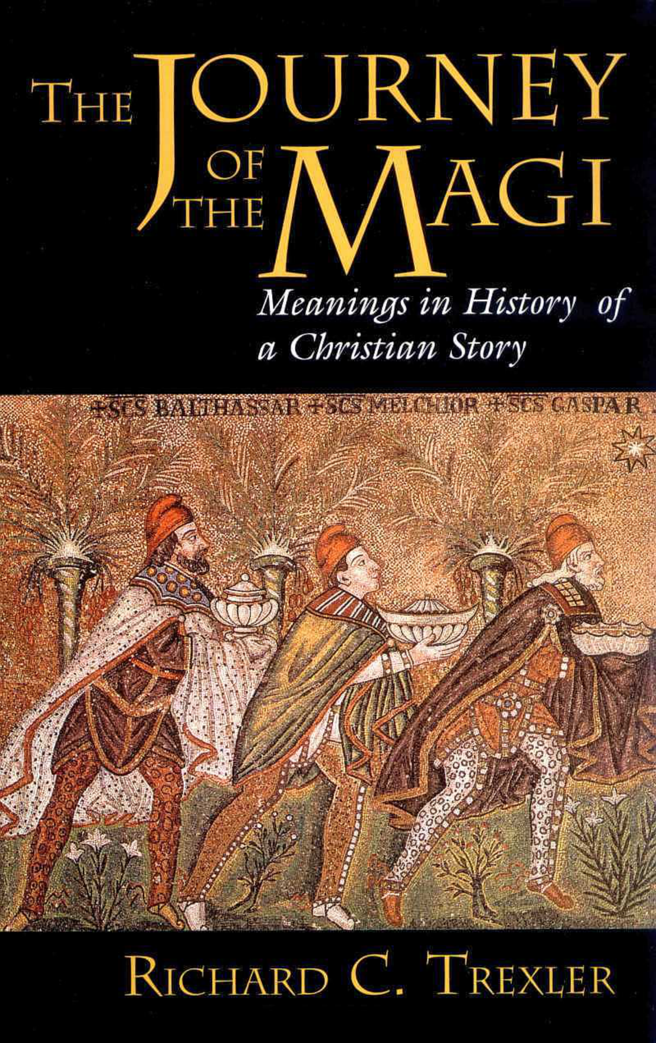 Richard Trexler - The Journey of the Magi - Meanings in History of a Christian Story cover