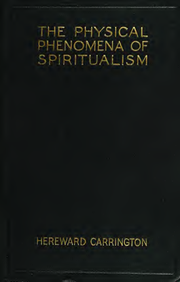 The Physical Phenomena of Spiritualism - H Carrington (1908) cover