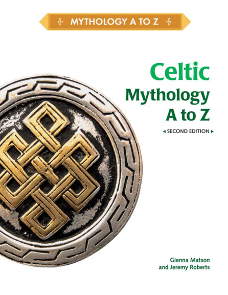 Gienna Matson, Jeremy Roberts - Celtic Mythology A to Z, 2nd Edition cover