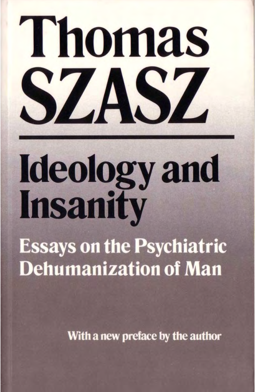 Szasz, Thomas S. - Ideology and Insanity, Essays on the Psychiatric Dehumanization of Man (1991) (no OCR) cover
