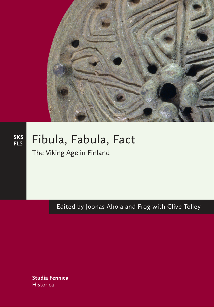 Joonas Ahola and Frog (Editors) - Fibula, Fabula, Fact The Viking Age in Finland (Studia Finnica Historica) (retail) cover
