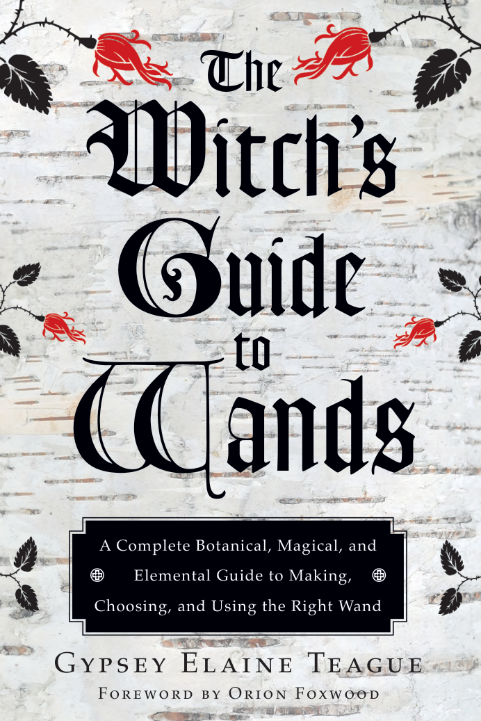 Gypsey Elaine Teague - The Witch's Guide to Wands cover