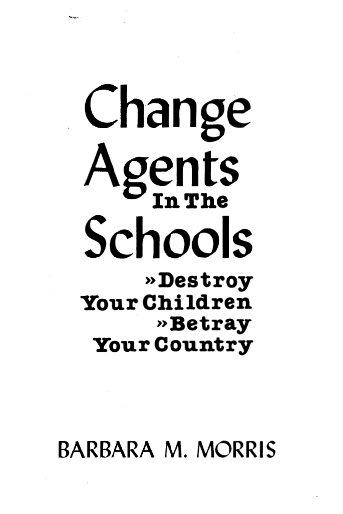 Morris, Barbara M. - Change Agents in the Schools, Destroy Your Children Betray Your Country (1979) cover