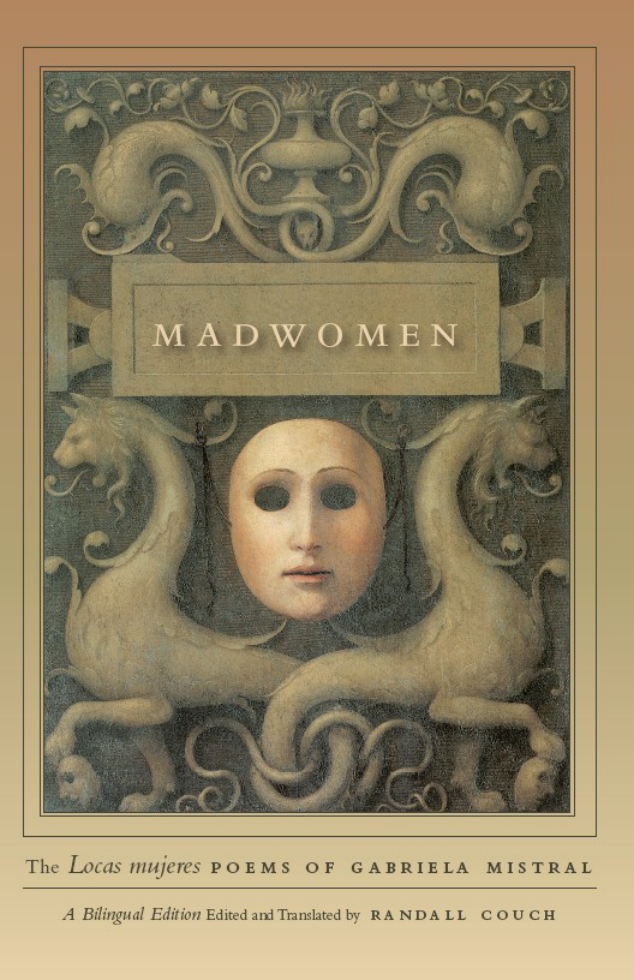 Gabriela Mistral - Madwomen The Locas mujeres Poems of Gabriela Mistral, a Bilingual Edition cover