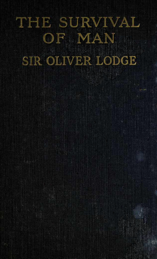 Lodge, Oliver, Sir - The Survival of Man - A Study in Unrecognized Human Faculty (1909) cover