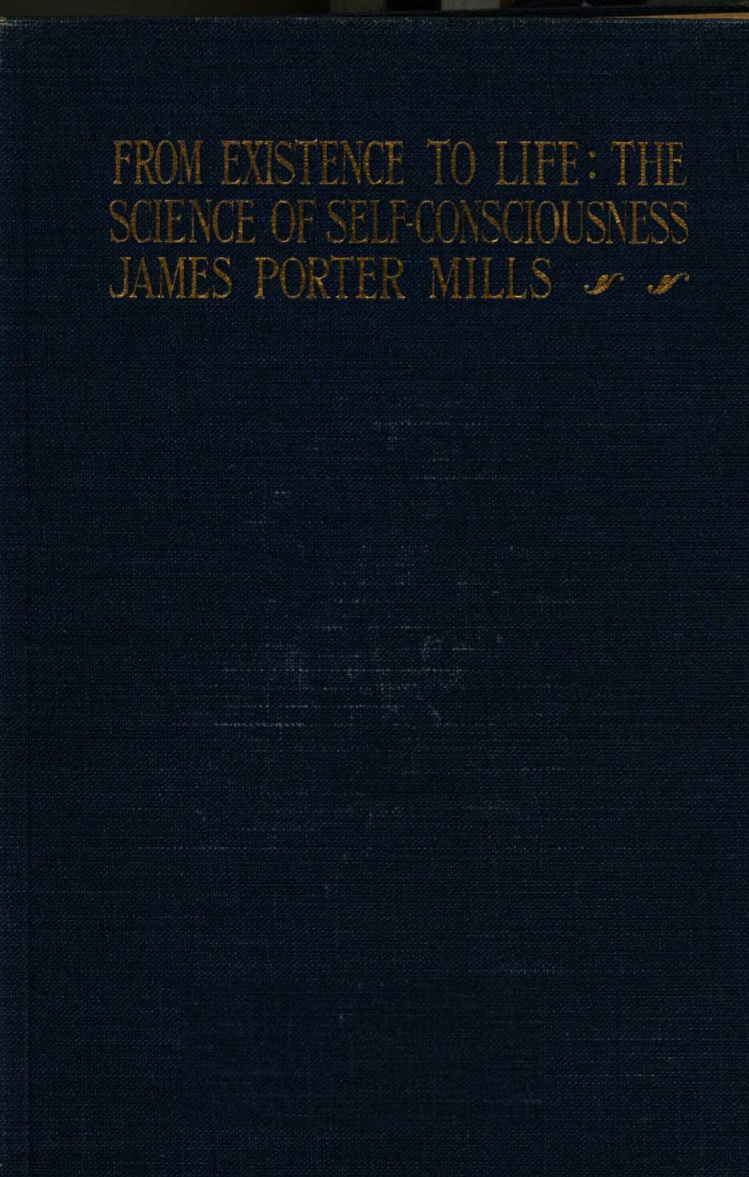 From Existence to Life; the Science of Self-Consciousness - J Mills (1916) cover