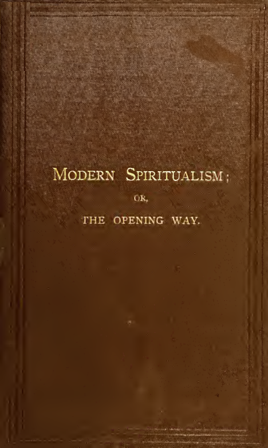 Modern Spiritualism; or, The Opening Way - T B Hall (1883) cover
