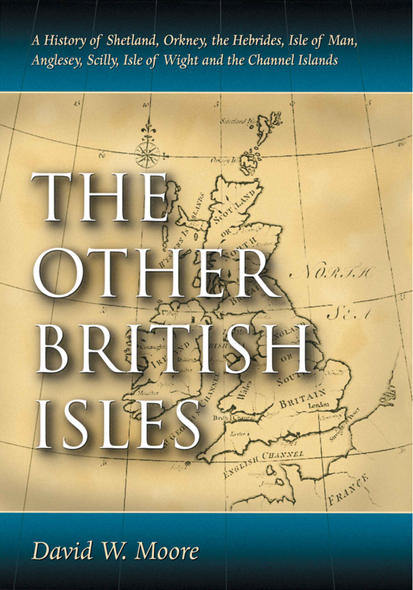 David W. Moore - The Other British Isles A History of Shetland, Orkney, the Hebrides, Isle of Man, Anglesey, Scilly, Isle of Wight and the Channel Islands cover