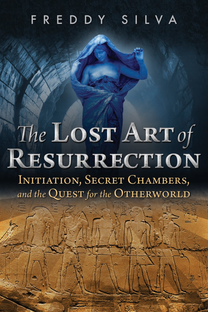 Freddy Silva - The Lost Art of Resurrection Initiation, Secret Chambers, and the Quest for the Otherworld (2017, Inner Traditions) cover