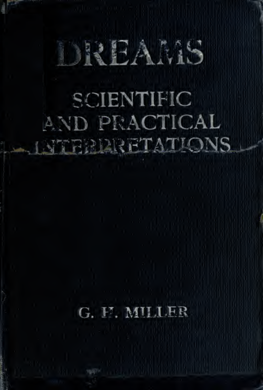 Dreams; Their Scientific & Practical Interpretations - G H Miller (1921) cover