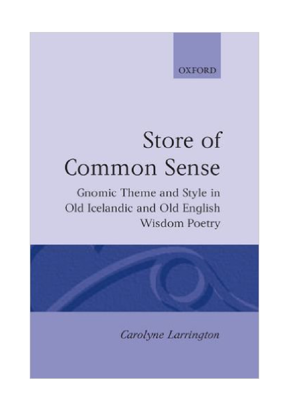 Carolyne Larrington - A Store of Common Sense Gnomic Theme and Style in Old Icelandic and Old English Wisdom Poetry (Oxford English Monographs) cover