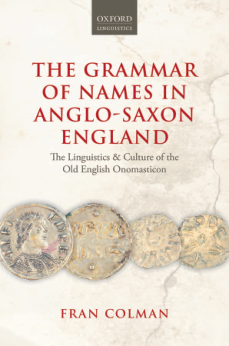 Fran Colman - The Grammar of Names in Anglo-Saxon England The Linguistics and Culture of the Old English Onomasticon cover