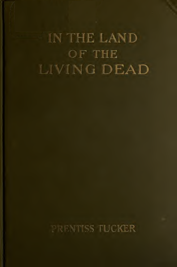 In the Land of the Living Dead; an Occult Story - P Tucker (1921) cover