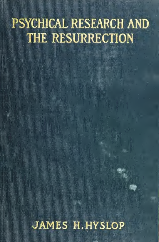Psychical Research & The Resurrection - J H Hyslop (1908) cover
