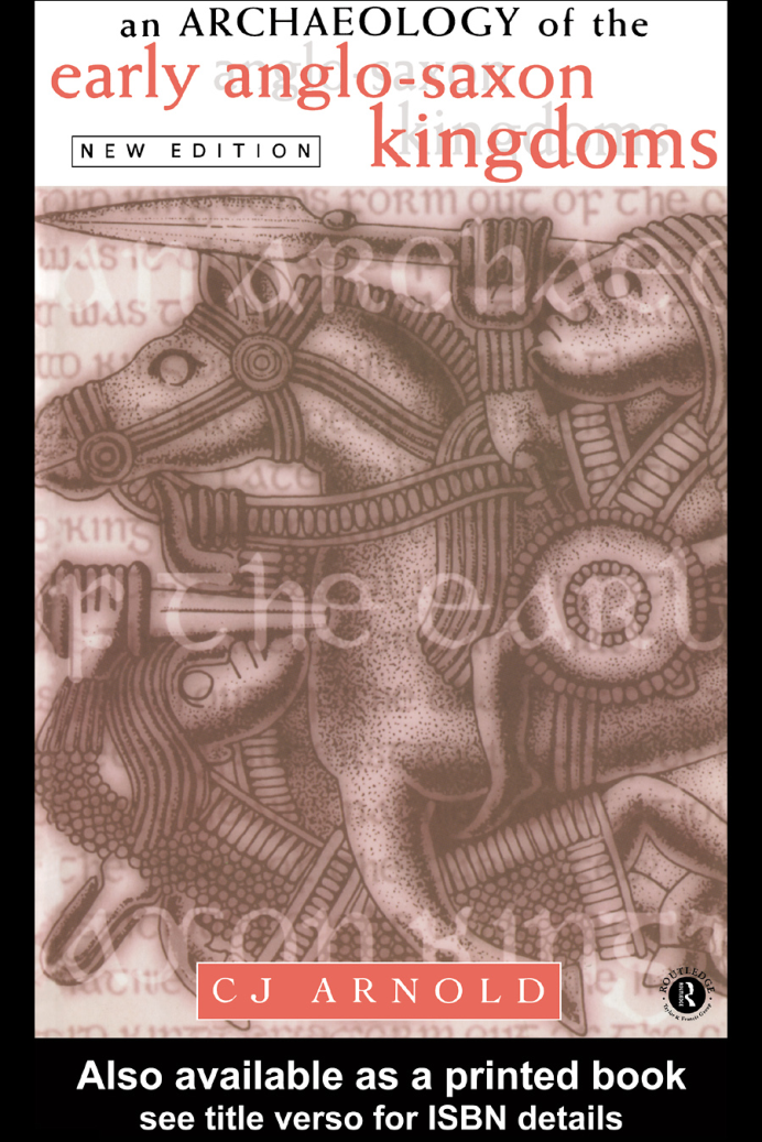 C. J. Arnold - An Archaeology of the Early Anglo-Saxon Kingdoms cover