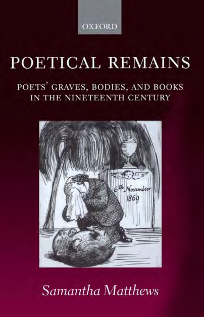 Poetical Remains Poets Graves, Bodies, and Books in the Nineteenth Century cover