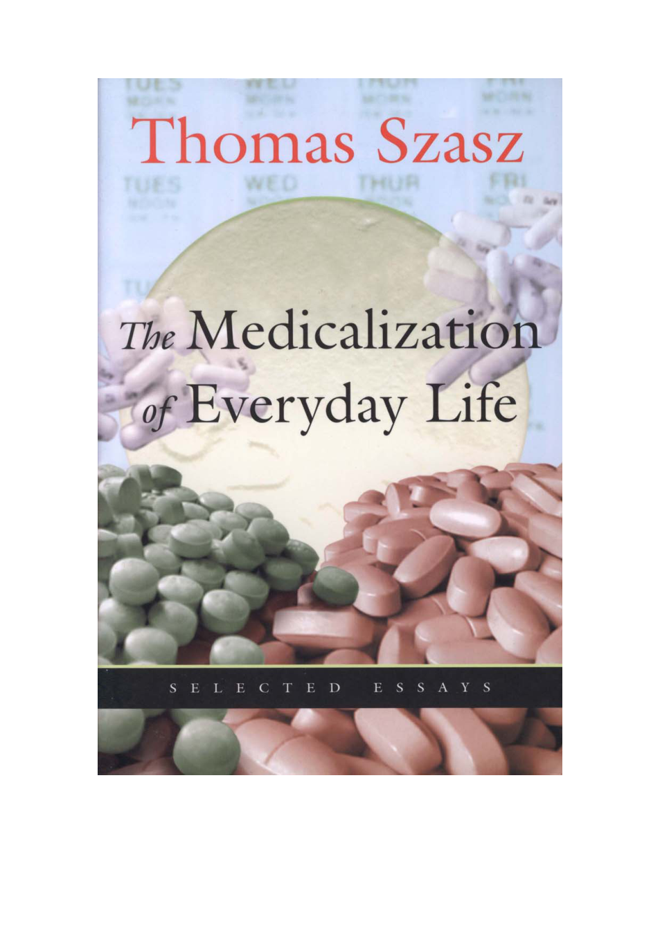 Szasz, Thomas S. - The Medicalization of Everyday Life, Selected Essays (2007) (no OCR) cover
