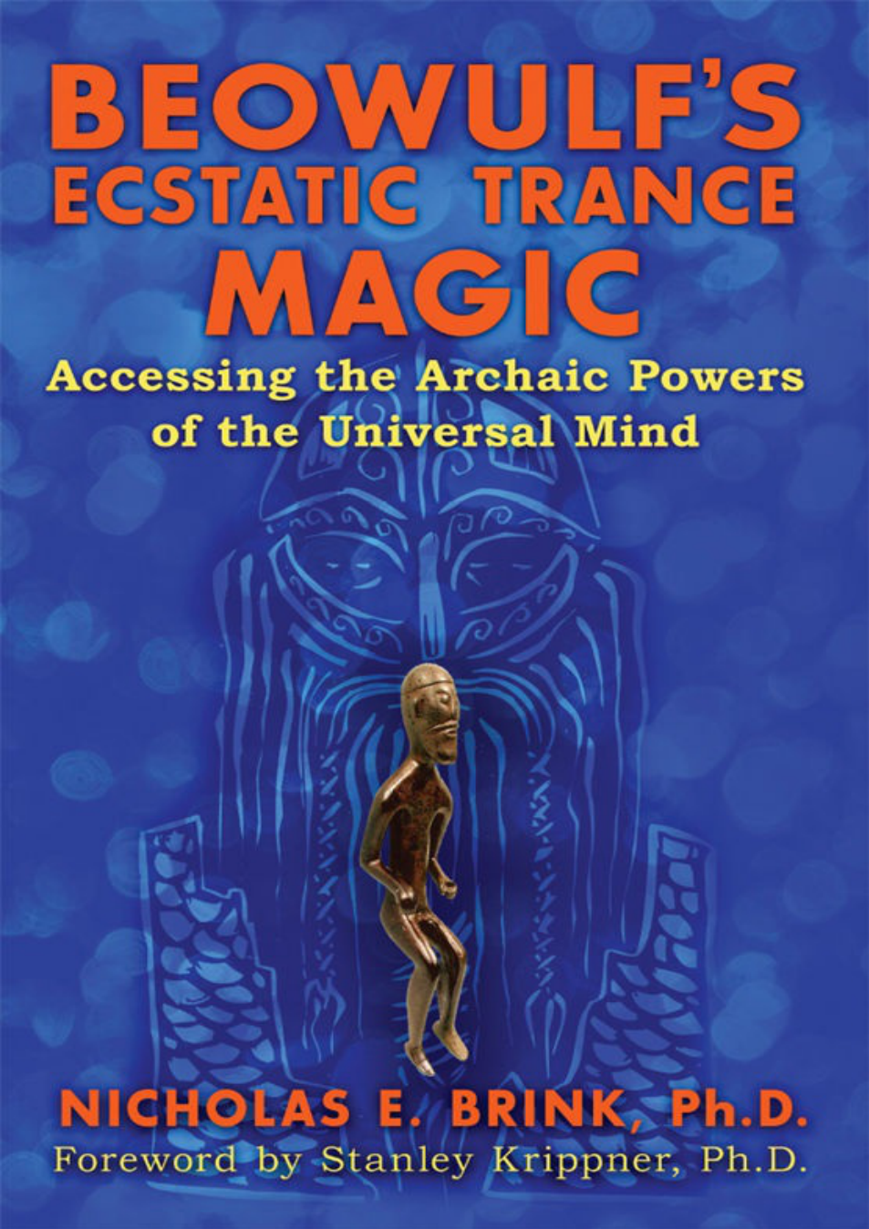 Nicholas E. Brink Ph.D. - Beowulf's Ecstatic Trance Magic Accessing the Archaic Powers of the Universal Mind cover