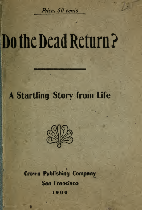 Do the Dead Return; A True Story of Startling Seances in San Francisco (1900) cover