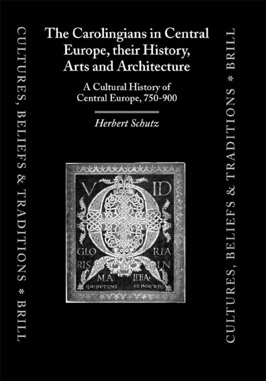 The Carolingians in Central Europe, Their History, Arts and Architecture -- Schutz, H. (Brill, 2004) cover