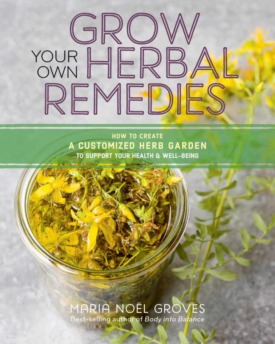 Grow Your Own Herbal Remedies How to Create a Customized Herb Garden to Support Your Health Well-Being (Maria Noel Groves) (z-lib.org) cover