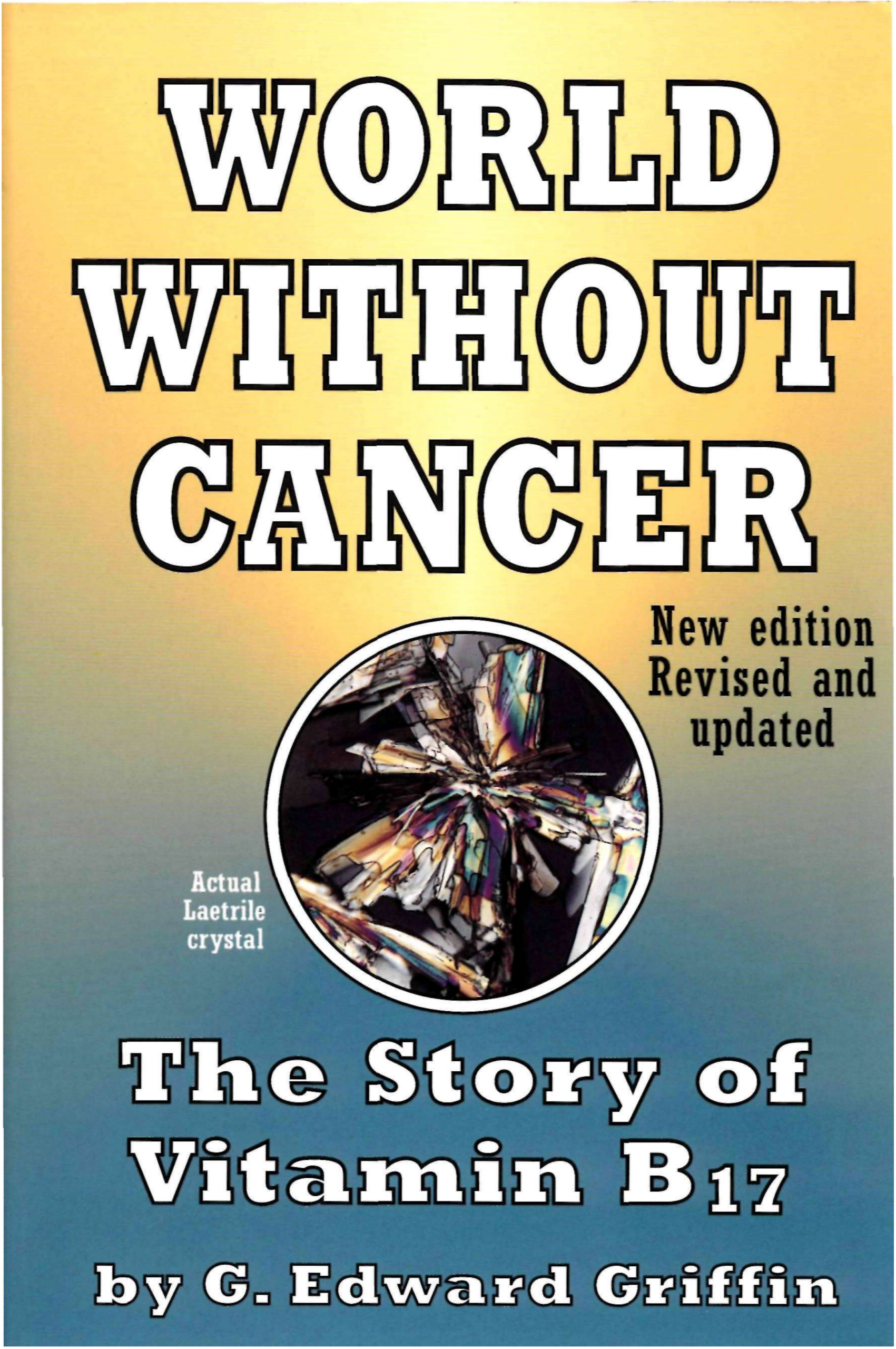 G. Edward Griffin - World Without Cancer, The Story of Vitamin B17 (New Edition) (1997) cover