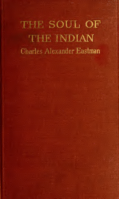The Soul of the Indian; an Interpretation - C A Eastman (1911) cover