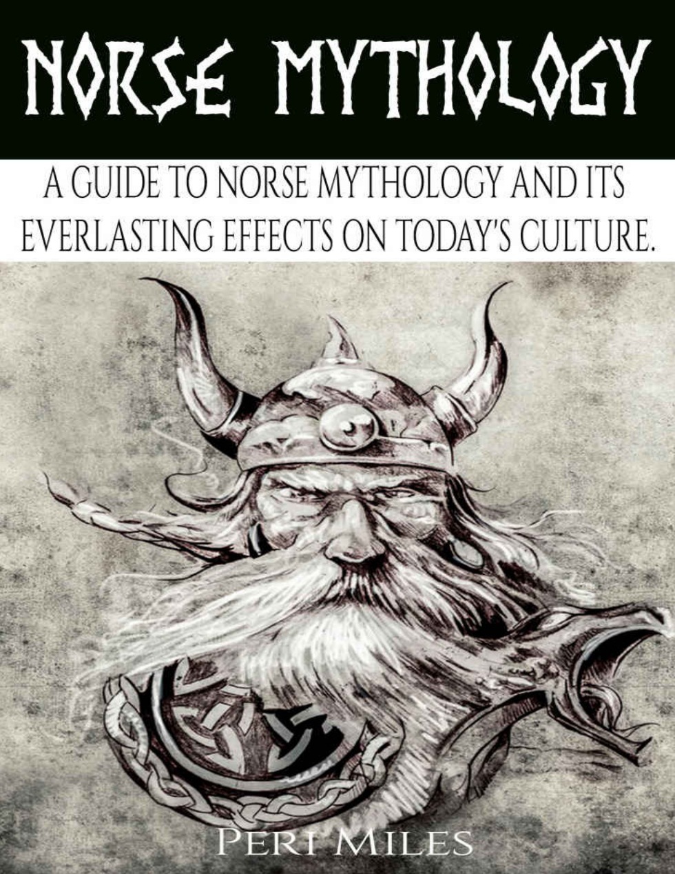 Peri Miles - Norse Mythology. A Guide to Norse Mythology and Its Everlasting Effects on Culture cover