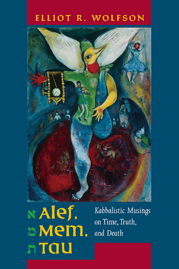 Elliot R. Wolfson - Alef, Mem, Tau - Kabbalistic Musings on Time, Truth and Death cover