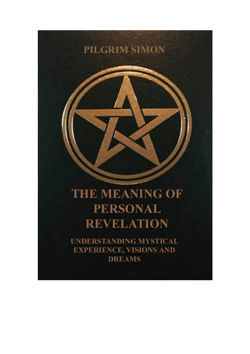 Pilgrim Simon - The Meaning of Personal Revelation, Understanding Mystical Experience, Visions and Dreams cover