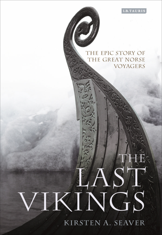 Kirsten A. Seaver - The Last Vikings. The Epic Story of the Great Norse Voyagers cover