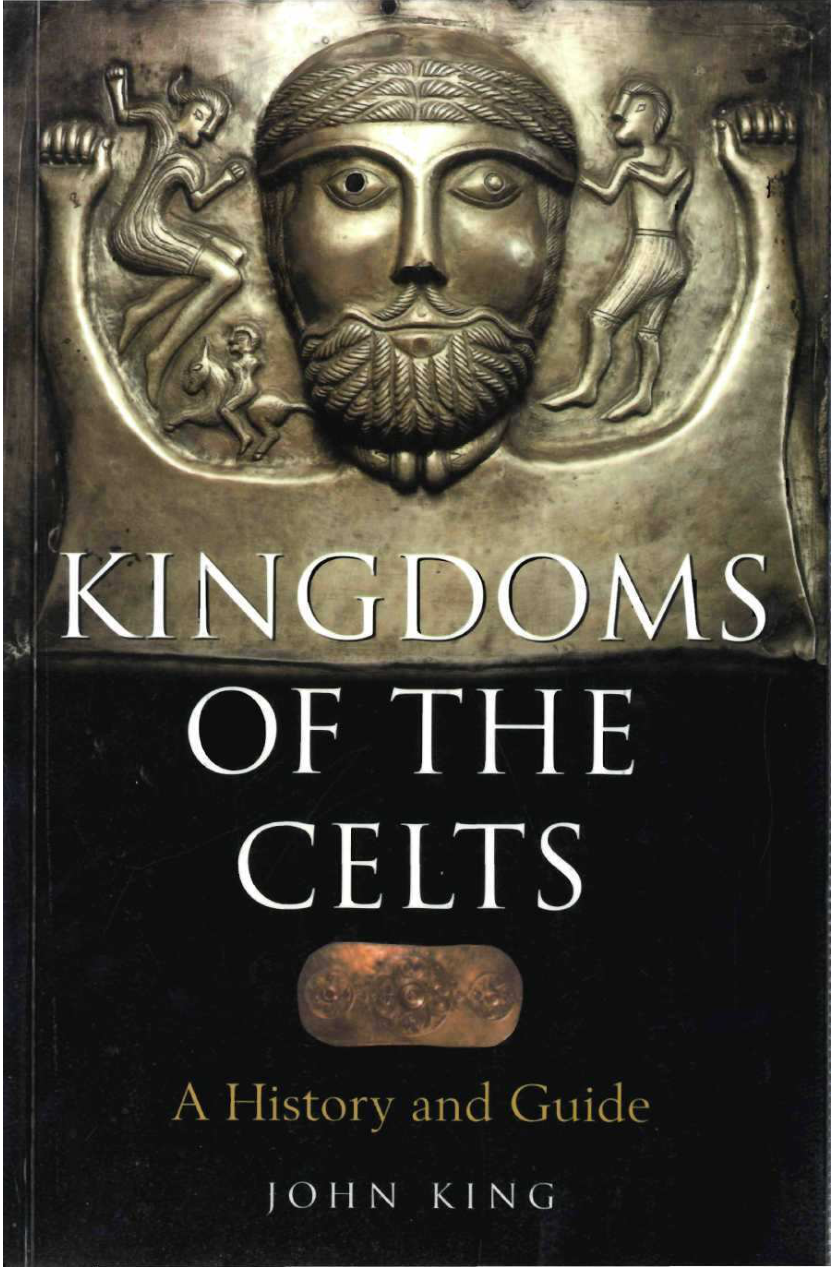 John King - Kingdoms of the Celts A History and Guide (1) cover