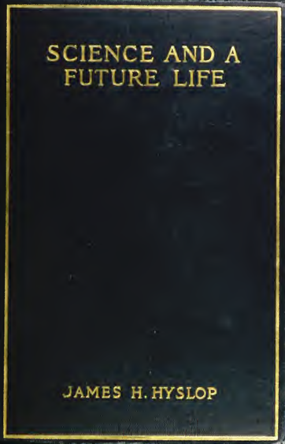 Science & a Future Life - J H Hyslop (1905) cover