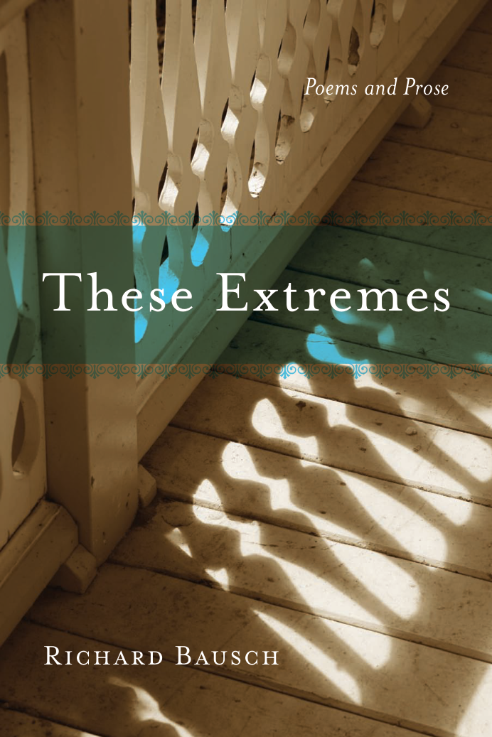 Richard Bausch - These Extremes Poems and Prose cover