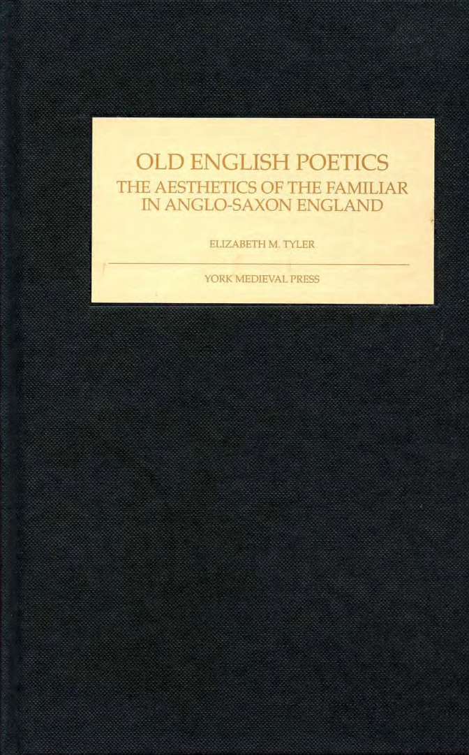 Elizabeth M. Tyler Old English Poetics The Aesthetics of the Familiar in Anglo-Saxon England 2006 cover