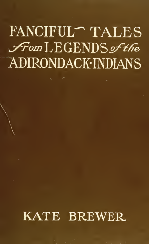 Fanciful Tales from Legends of the Adirondack Indians - K Brewer (1905) cover