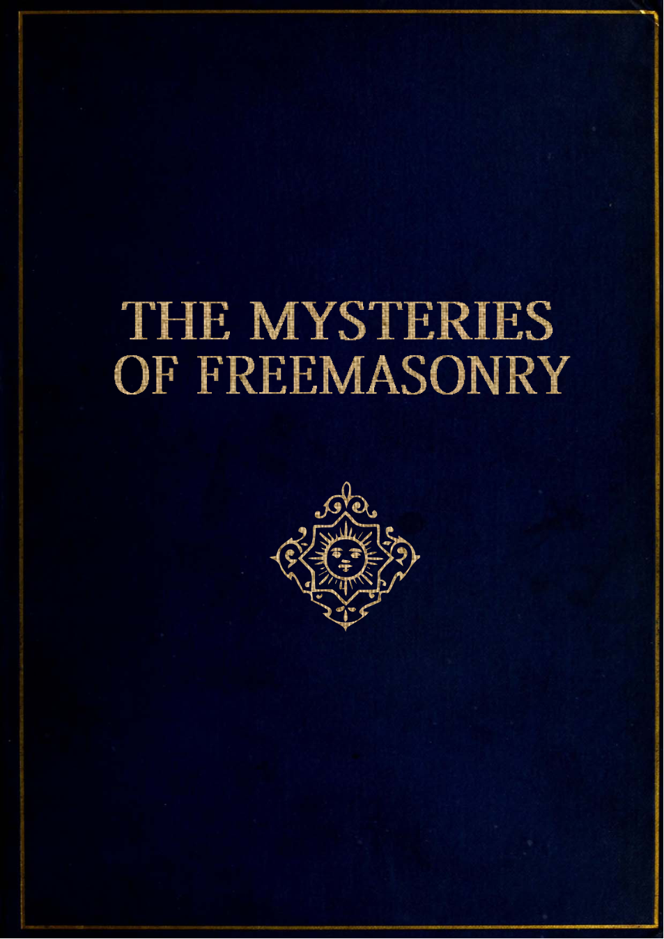 The Mysteries of Freemasonry Containing all the Degrees of the Order Conferred in a Master's Lodge - W Morgan (1826) cover