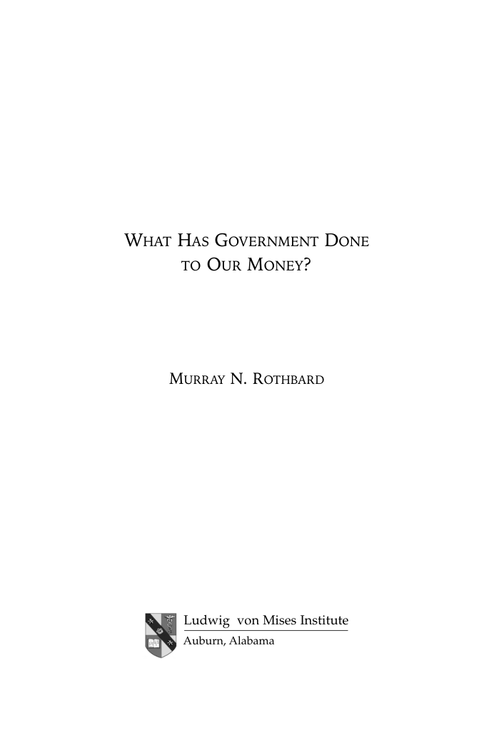 Rothbard, Murray N. - What Has Government Done to Our Money 5th (2005) cover
