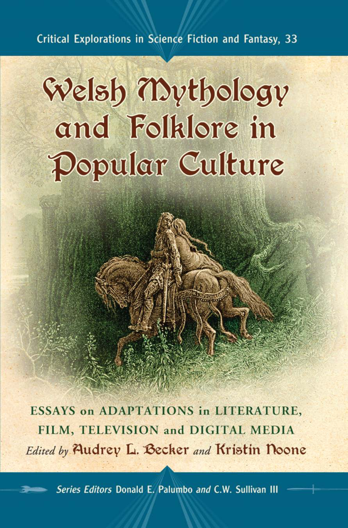 Audrey L. Becker, Kristin Noone - Welsh Mythology and Folklore in Popular Culture Essays on Adaptations in Literature, Film, Television and Digital Media cover
