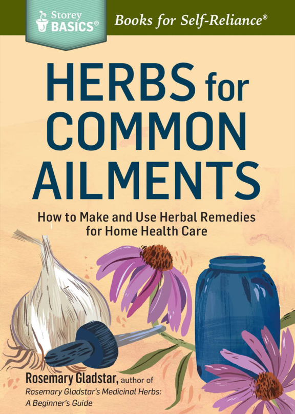 Herbs for Common Ailments How to Make and Use Herbal Remedies for Home Health Care. A Storey BASICS® Title (Rosemary Gladstar) (z-lib.org) cover