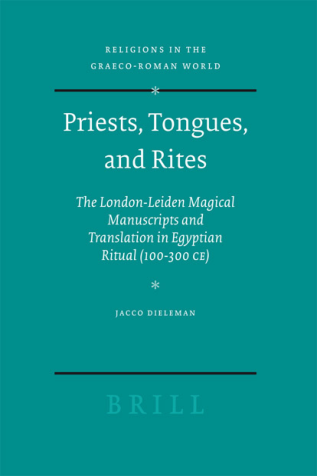 Priests, Tongues, and Rites The London-Leiden Magical Manuscripts and Translation in Egyptian Ritual, 100-300 CE Religions in the Graeco-Roman World cover