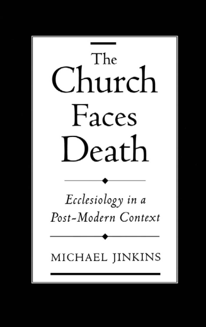Michael Jenkins - The Church Faces Death - Ecclesiology in a Post-Modern Context (1999) cover