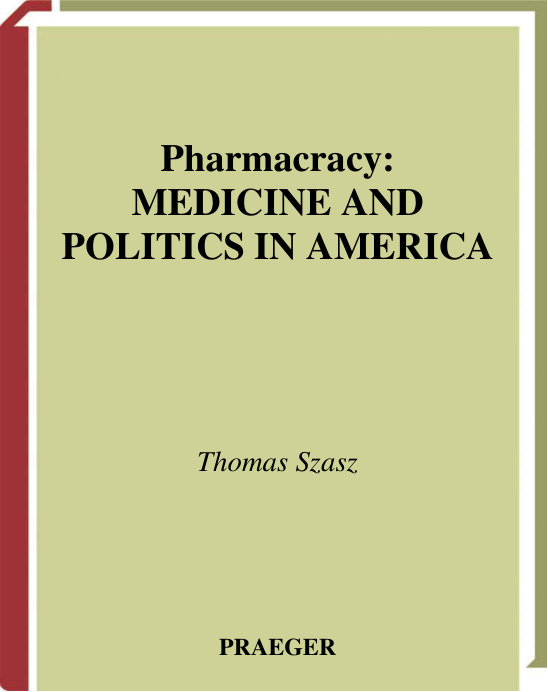 Szasz, Thomas S. - Pharmacracy, Medicine and Politics in America (2001) cover