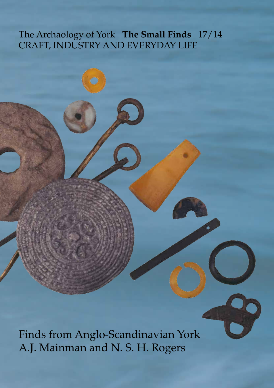 The Archaeology of York - The Small Finds - 17-14 - Craft, Industry, and Everyday Life cover
