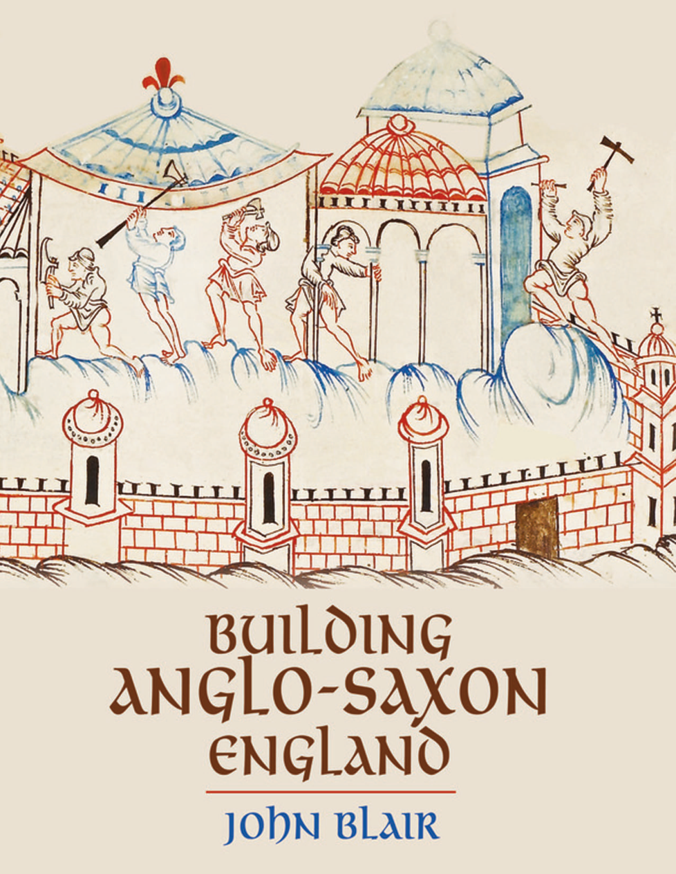 John Blair - Building Anglo-Saxon England (Retail) cover