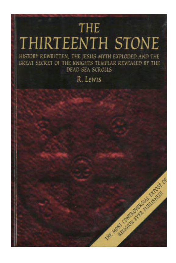 Lewis - The Thirteenth Stone - History Rewritten, the Jesus Myth Exploded and the Great Secret of the Knights Templar Revealed by the Dead Sea Scrolls (1997) cover