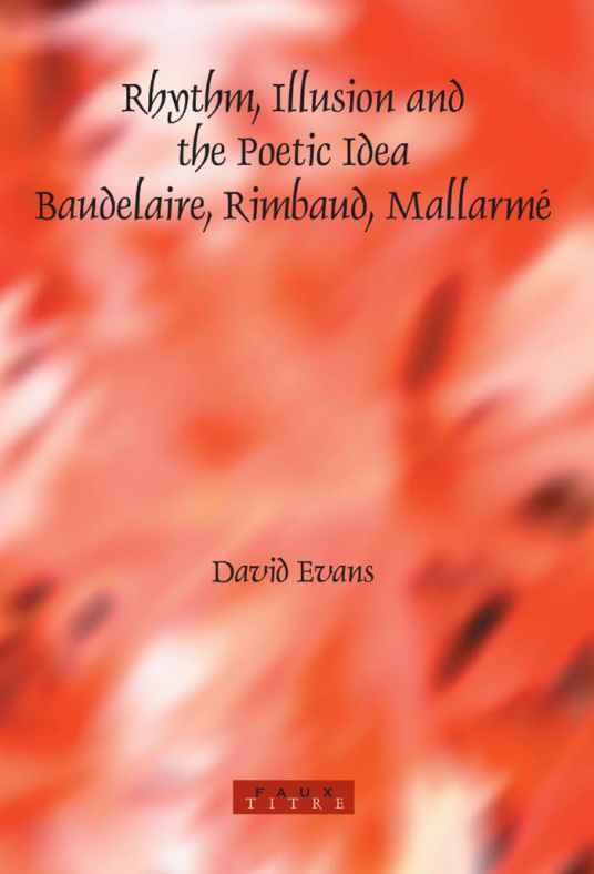 Rhythm, Illusion and the Poetic Idea Baudelaire, Rimbaud, Mallarme cover