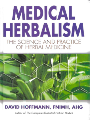 Medical Herbalism The Science Principles and Practices Of Herbal Medicine (David Hoffmann FNIMH AHG, David Hoffmann) (z-lib.org) cover