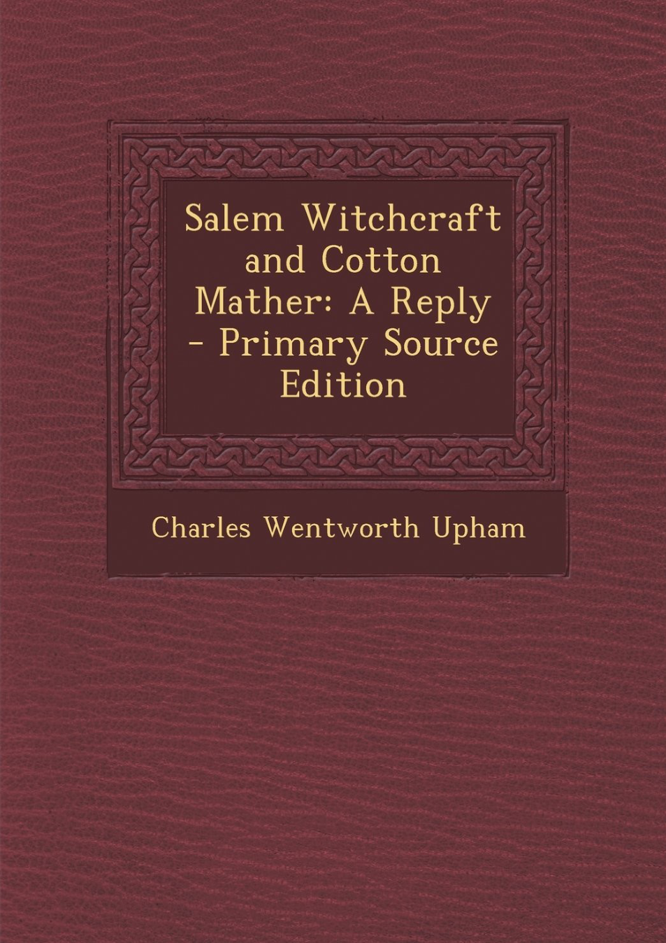 Salem Witchcraft and Cotton Mather A Reply - Charles Wentworth Upham cover