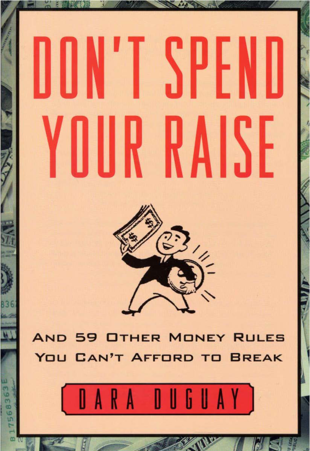 Don't Spend Your Raise - And 59 Other Money Rules You Can't Afford to Break cover